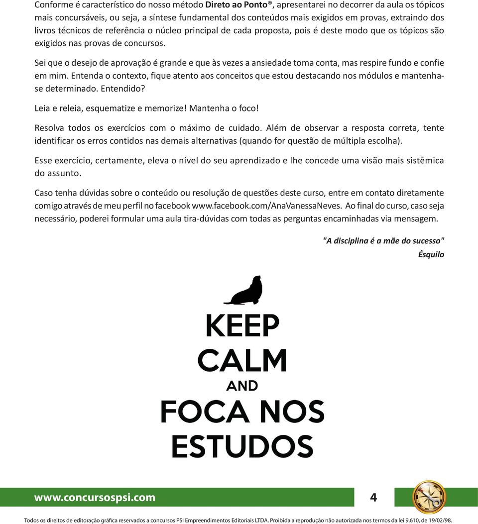 Sei que o desejo de aprovação é grande e que às vezes a ansiedade toma conta, mas respire fundo e confie em mim.