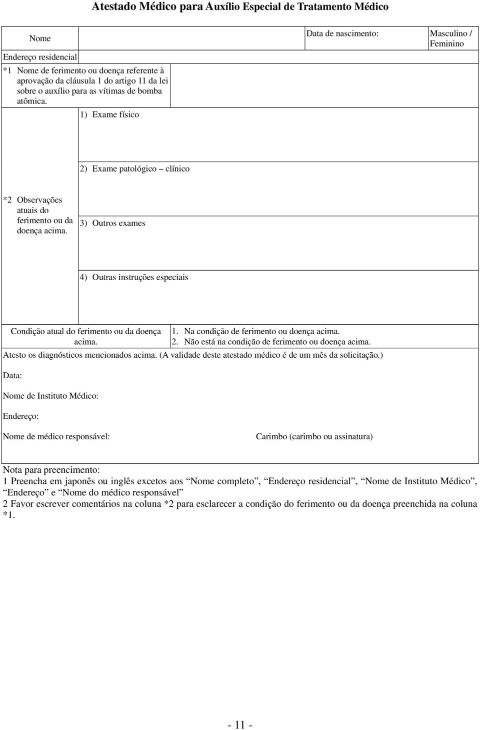 3) Outros exames 4) Outras instruções especiais Condição atual do ferimento ou da doença acima. 1. Na condição de ferimento ou doença acima. 2. Não está na condição de ferimento ou doença acima.