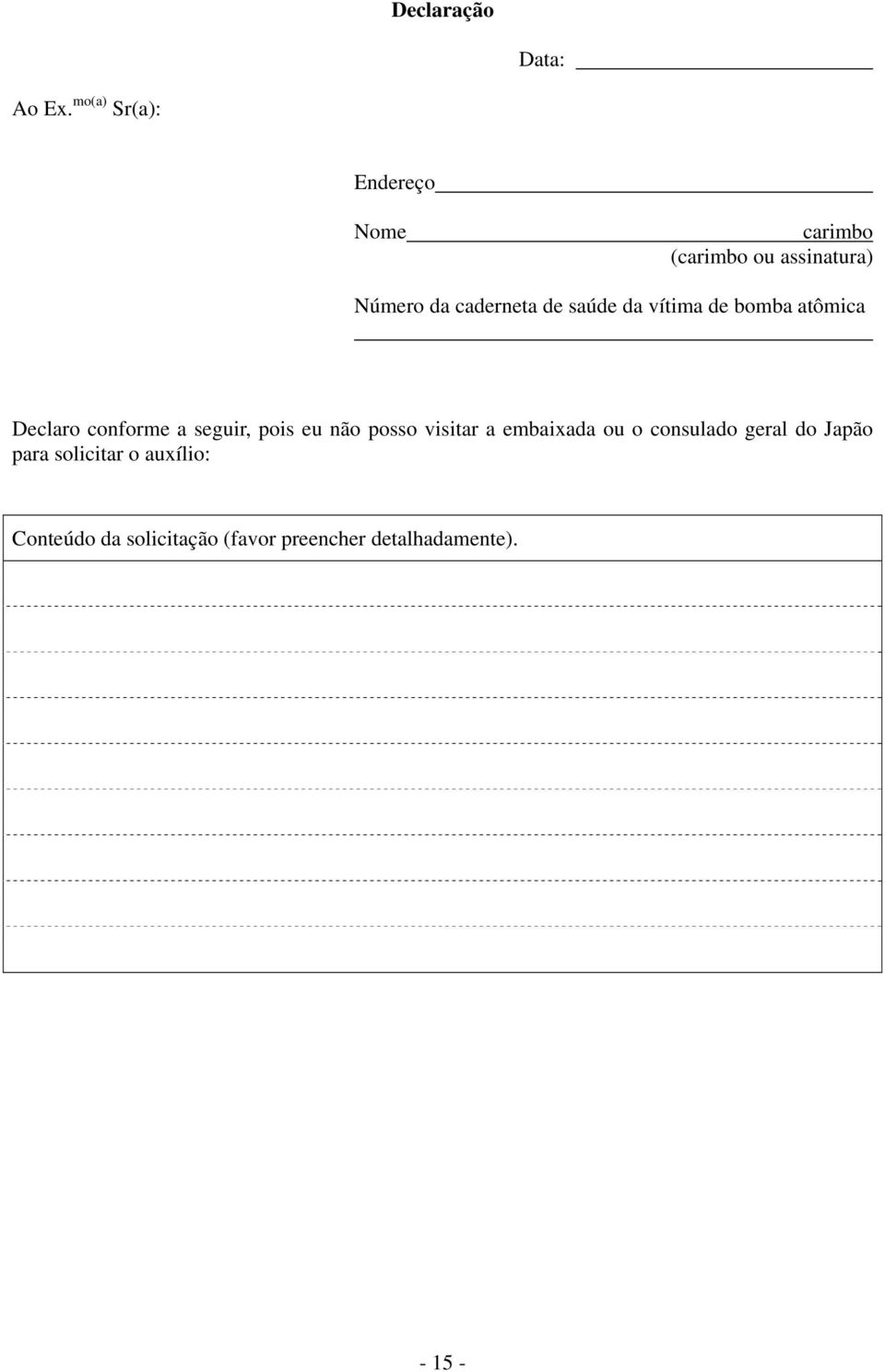 saúde da vítima de bomba atômica Declaro conforme a seguir, pois eu não posso