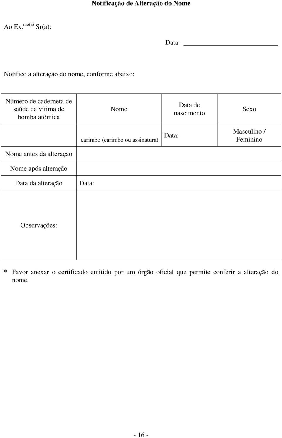 de bomba atômica Data de nascimento Sexo carimbo (carimbo ou assinatura) Masculino / Feminino antes