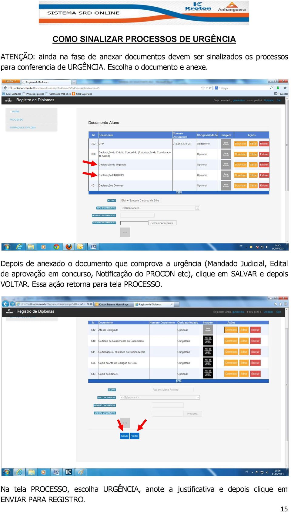 Depois de anexado o documento que comprova a urgência (Mandado Judicial, Edital de aprovação em concurso, Notificação do