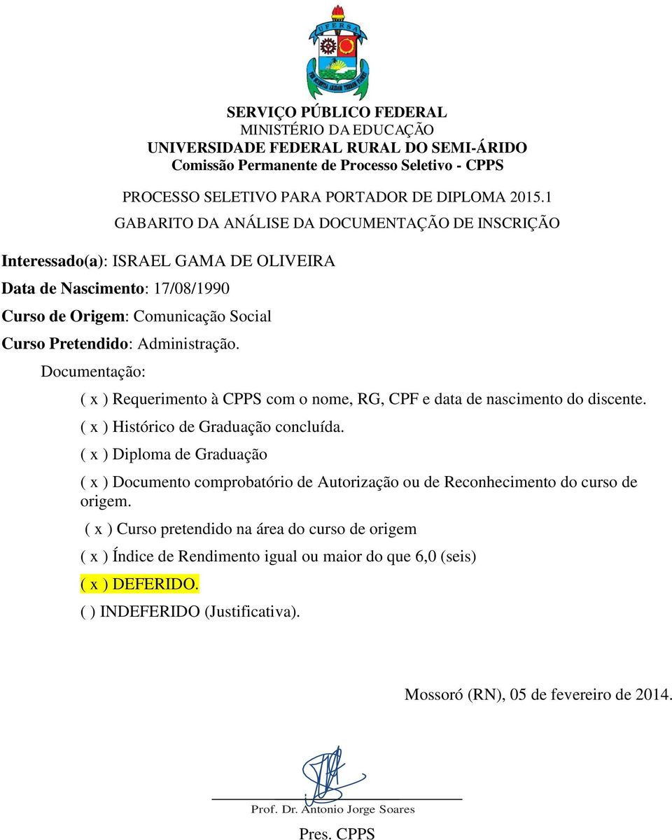 ( x ) Curso pretendido na área do curso de origem ( x ) Índice de Rendimento igual