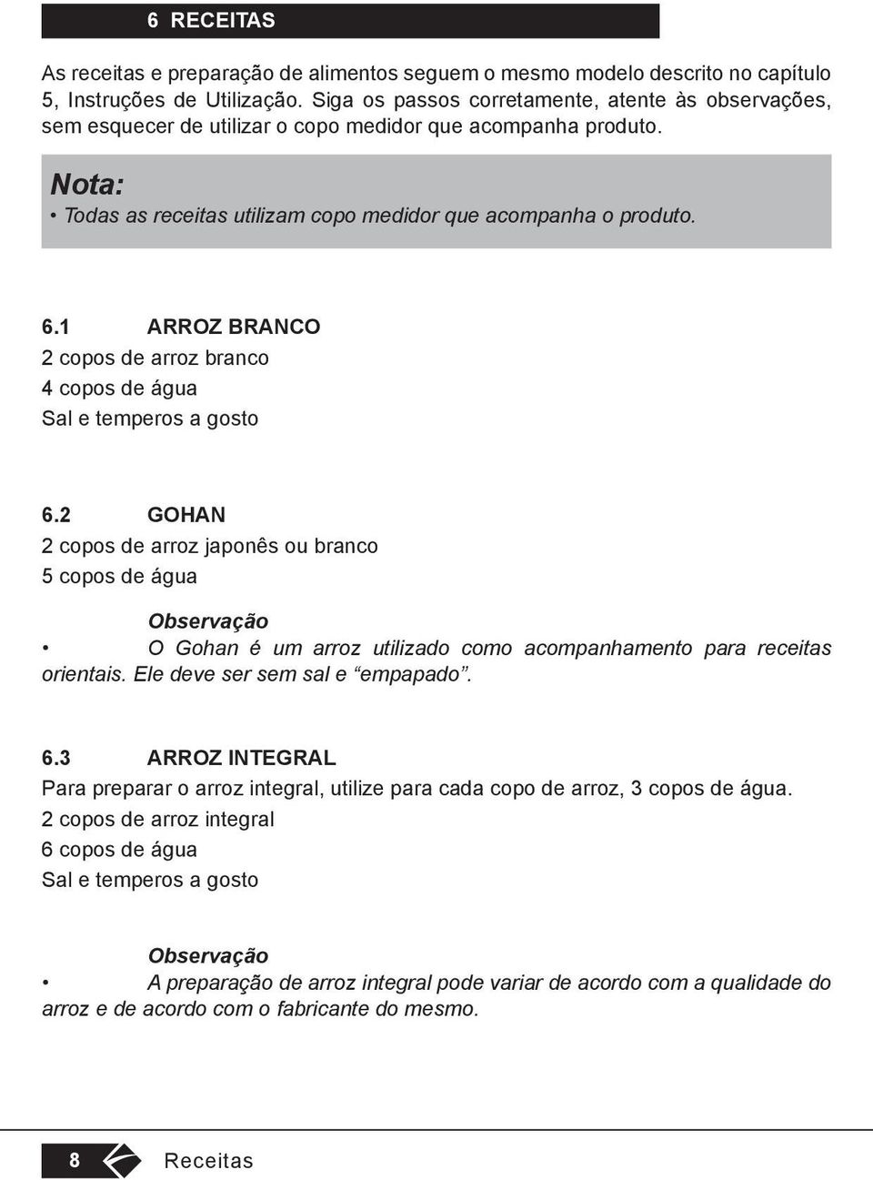 1 ARROZ BRANCO 2 copos de arroz branco 4 copos de água Sal e temperos a gosto 6.