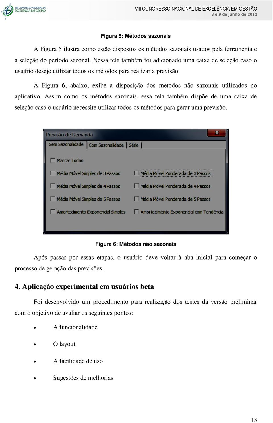 A Figura 6, abaixo, exibe a disposição dos métodos não sazonais utilizados no aplicativo.