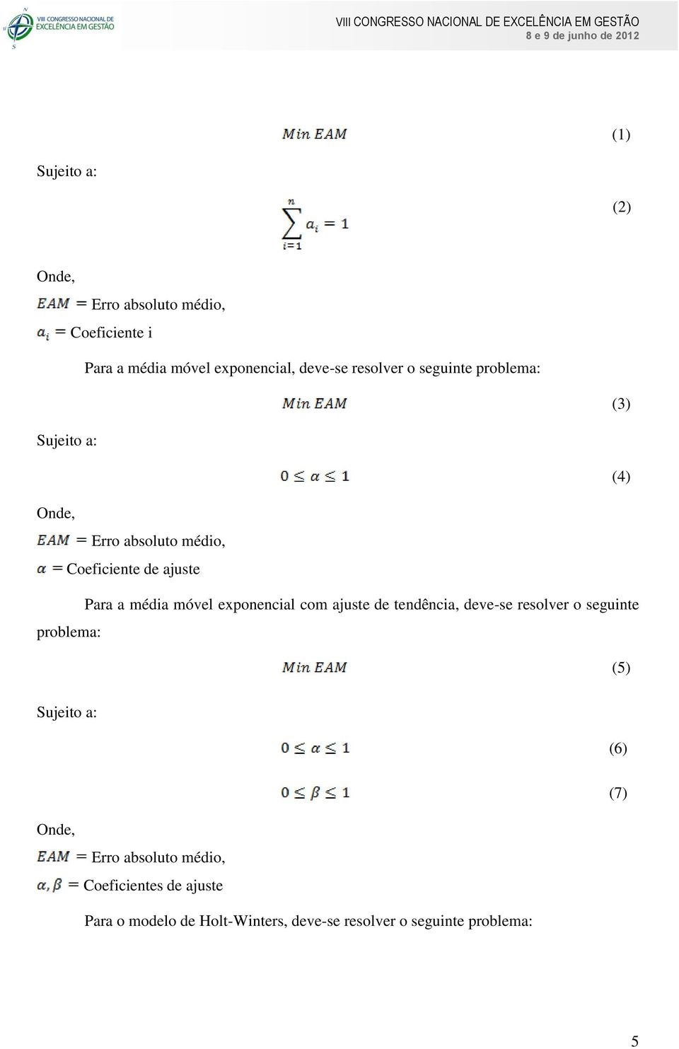 exponencial com ajuste de tendência, deve-se resolver o seguinte problema: (5) Sujeito a: (6) (7) Onde, Erro