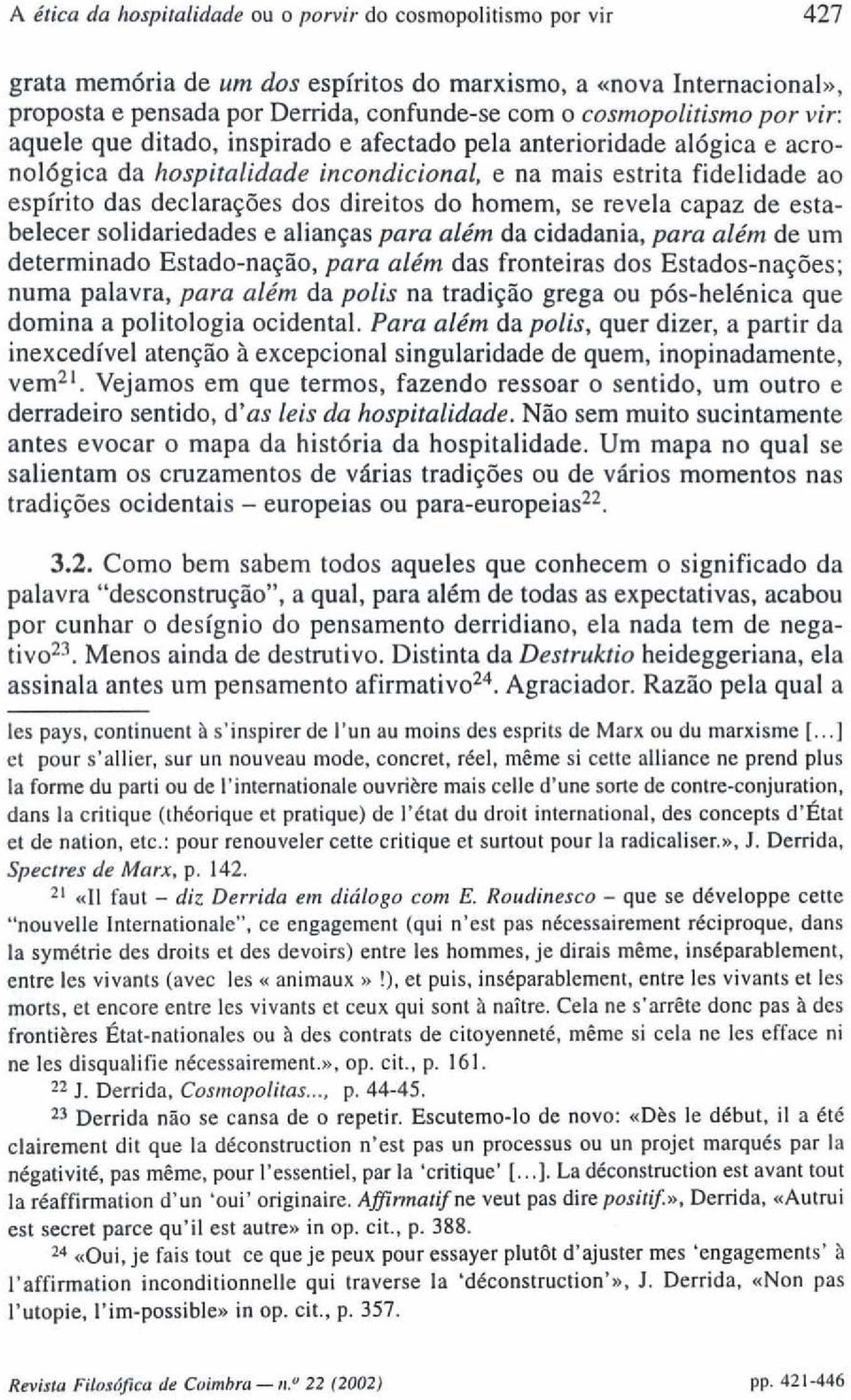 direitos do homem, se revela capaz de estabelecer solidariedades e alianças para além da cidadania, para além de um determinado Estado-nação, para além das fronteiras dos Estados-nações; numa