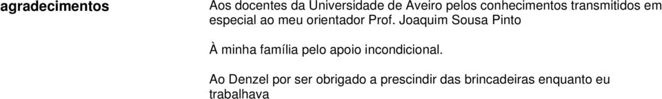 Joaquim Sousa Pinto À minha família pelo apoio incondicional.