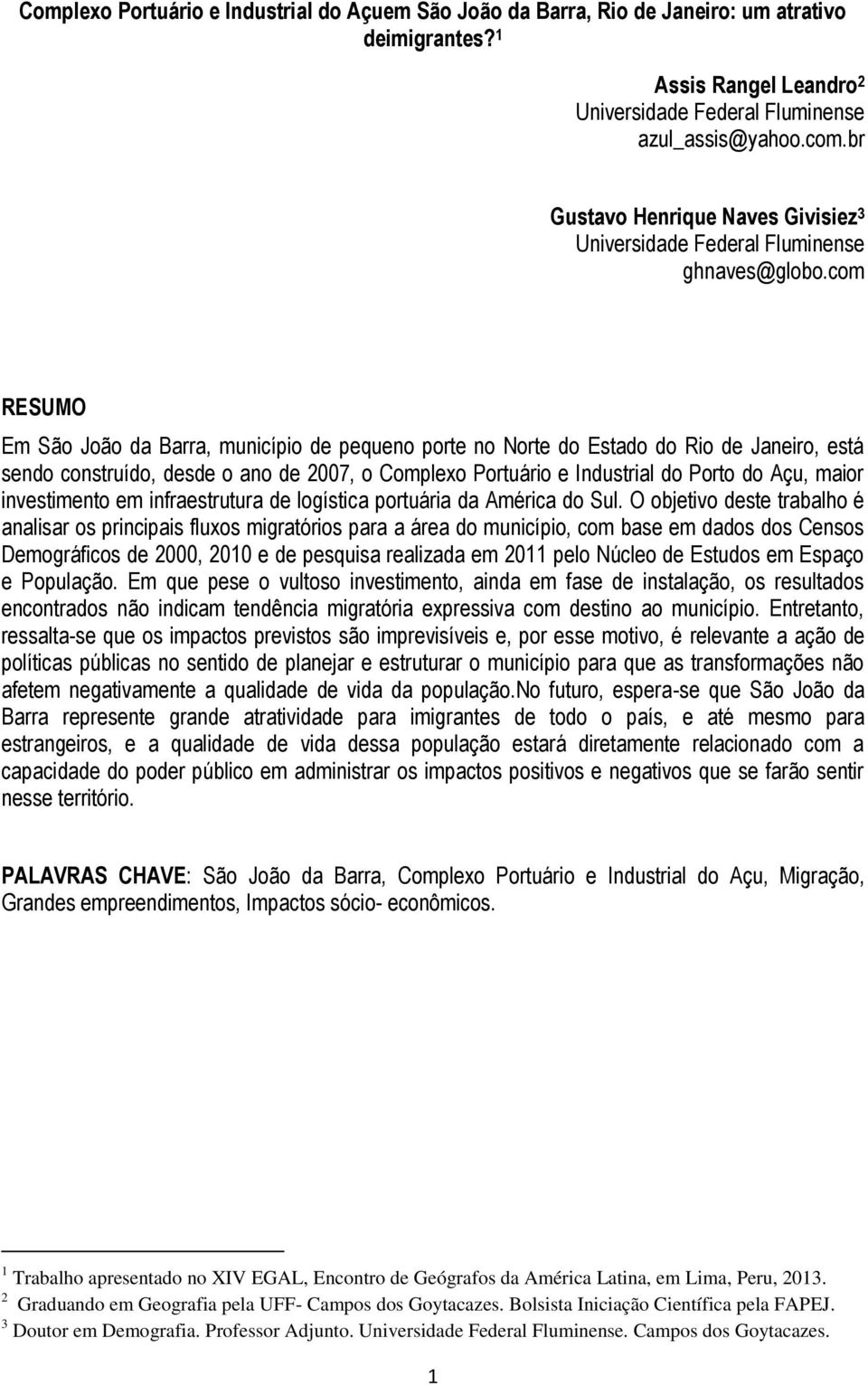 com RESUMO Em São João da Barra, município de pequeno porte no Norte do Estado do Rio de Janeiro, está sendo construído, desde o ano de 2007, o Complexo Portuário e Industrial do Porto do Açu, maior