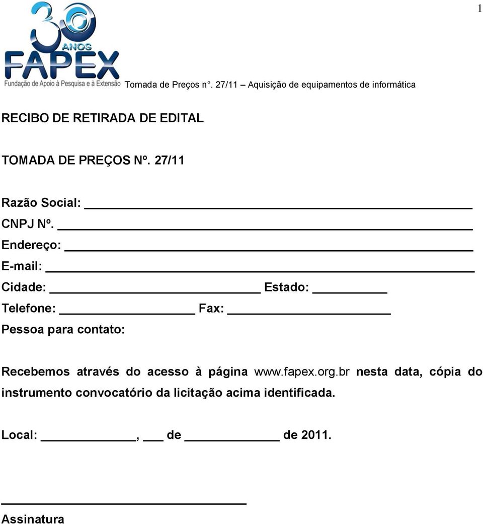 Endereço: E-mail: Cidade: Estado: Telefone: Fax: Pessoa para contato: