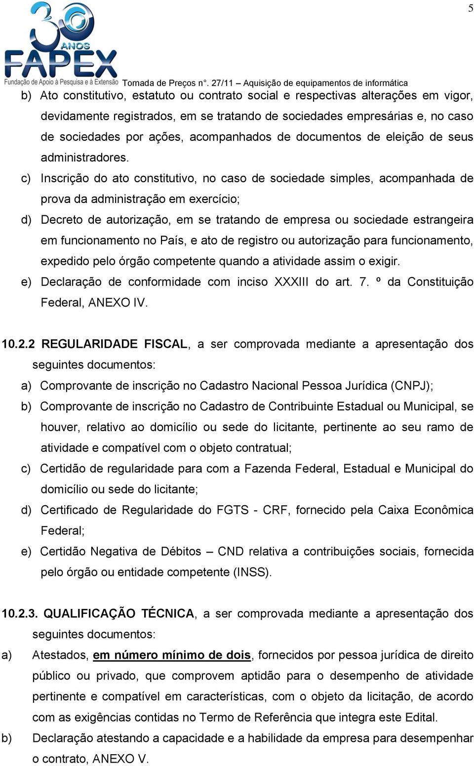 c) Inscrição do ato constitutivo, no caso de sociedade simples, acompanhada de prova da administração em exercício; d) Decreto de autorização, em se tratando de empresa ou sociedade estrangeira em