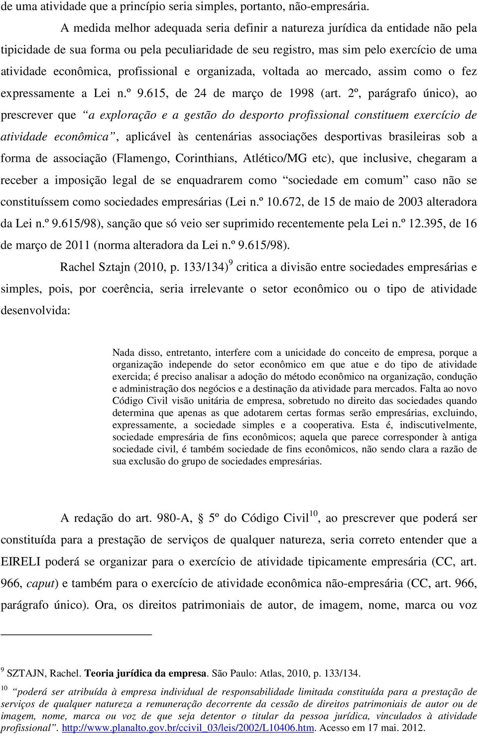 profissional e organizada, voltada ao mercado, assim como o fez expressamente a Lei n.º 9.615, de 24 de março de 1998 (art.