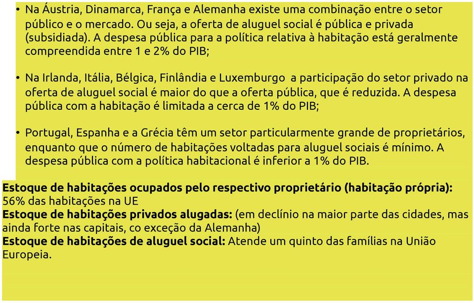 de aluguel social é maior do que a oferta pública, que é reduzida.