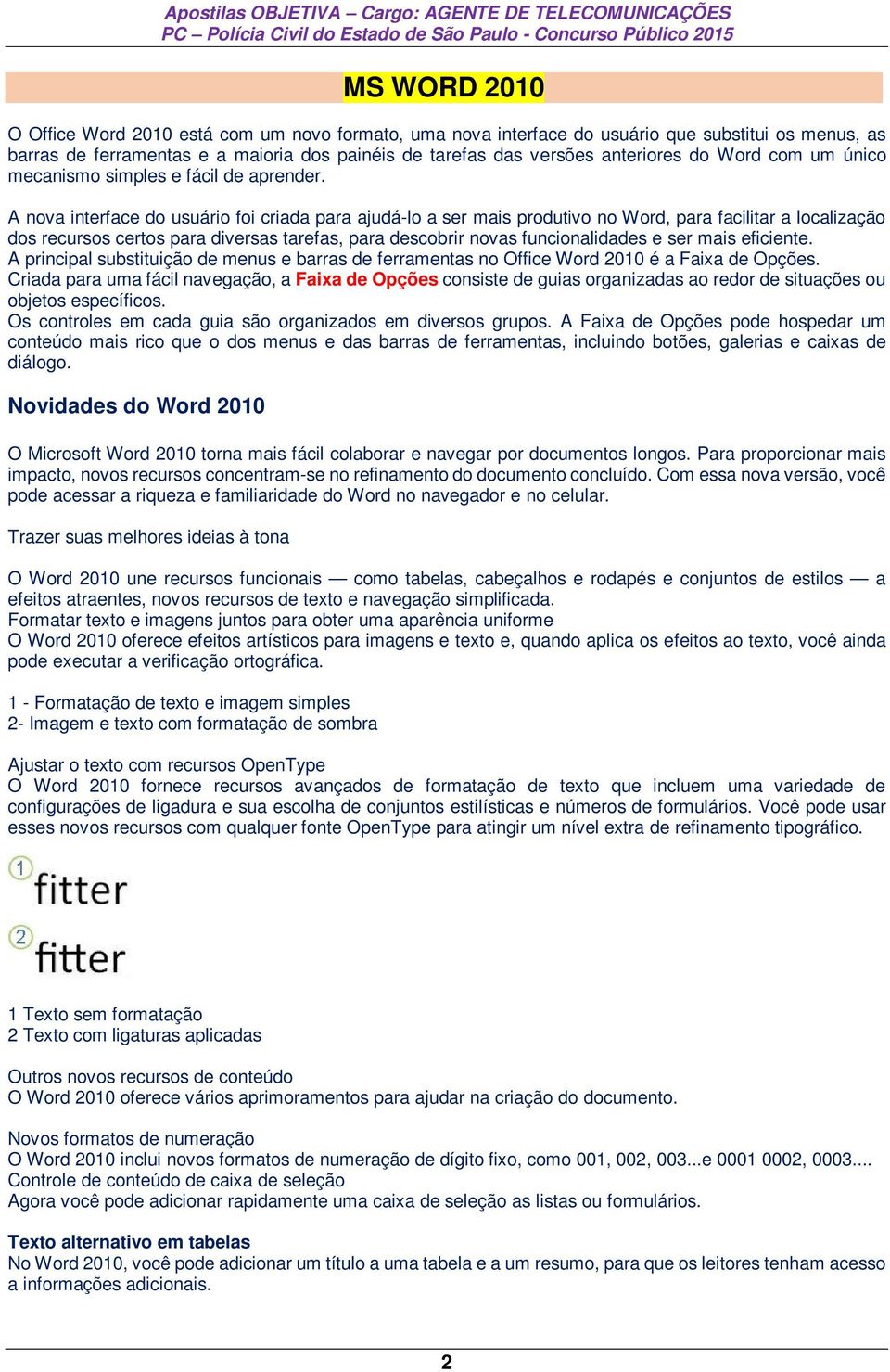 A nova interface do usuário foi criada para ajudá-lo a ser mais produtivo no Word, para facilitar a localização dos recursos certos para diversas tarefas, para descobrir novas funcionalidades e ser