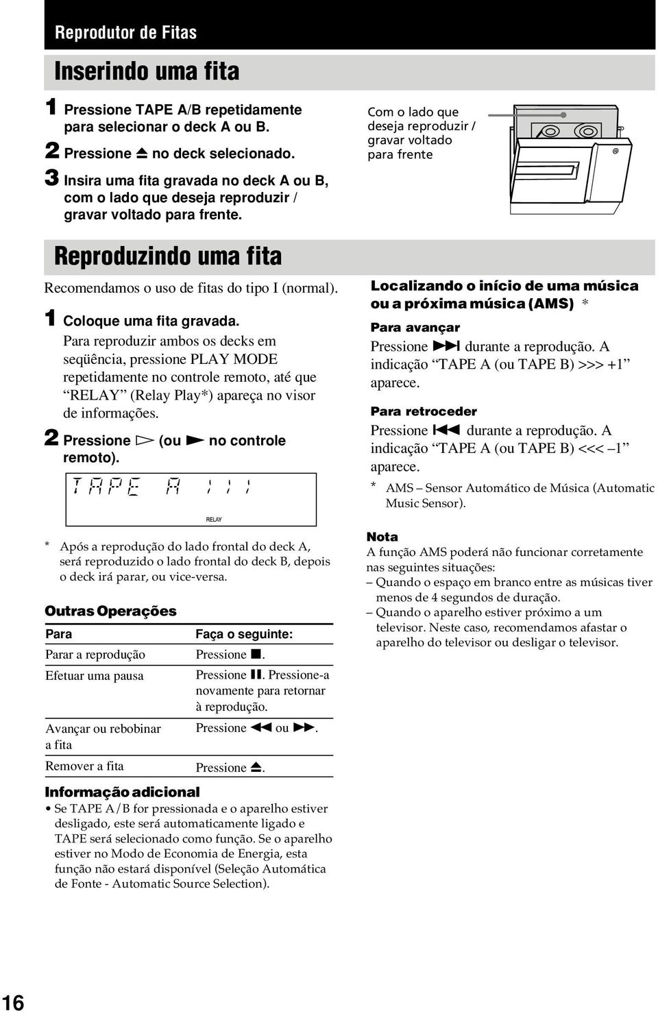 Com o lado que deseja reproduzir / gravar voltado para frente Reproduzindo uma fita Recomendamos o uso de fitas do tipo I (normal). 1 Coloque uma fita gravada.