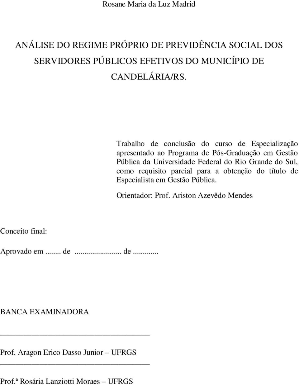 Grande do Sul, como requisito parcial para a obtenção do título de Especialista em Gestão Pública. Orientador: Prof.