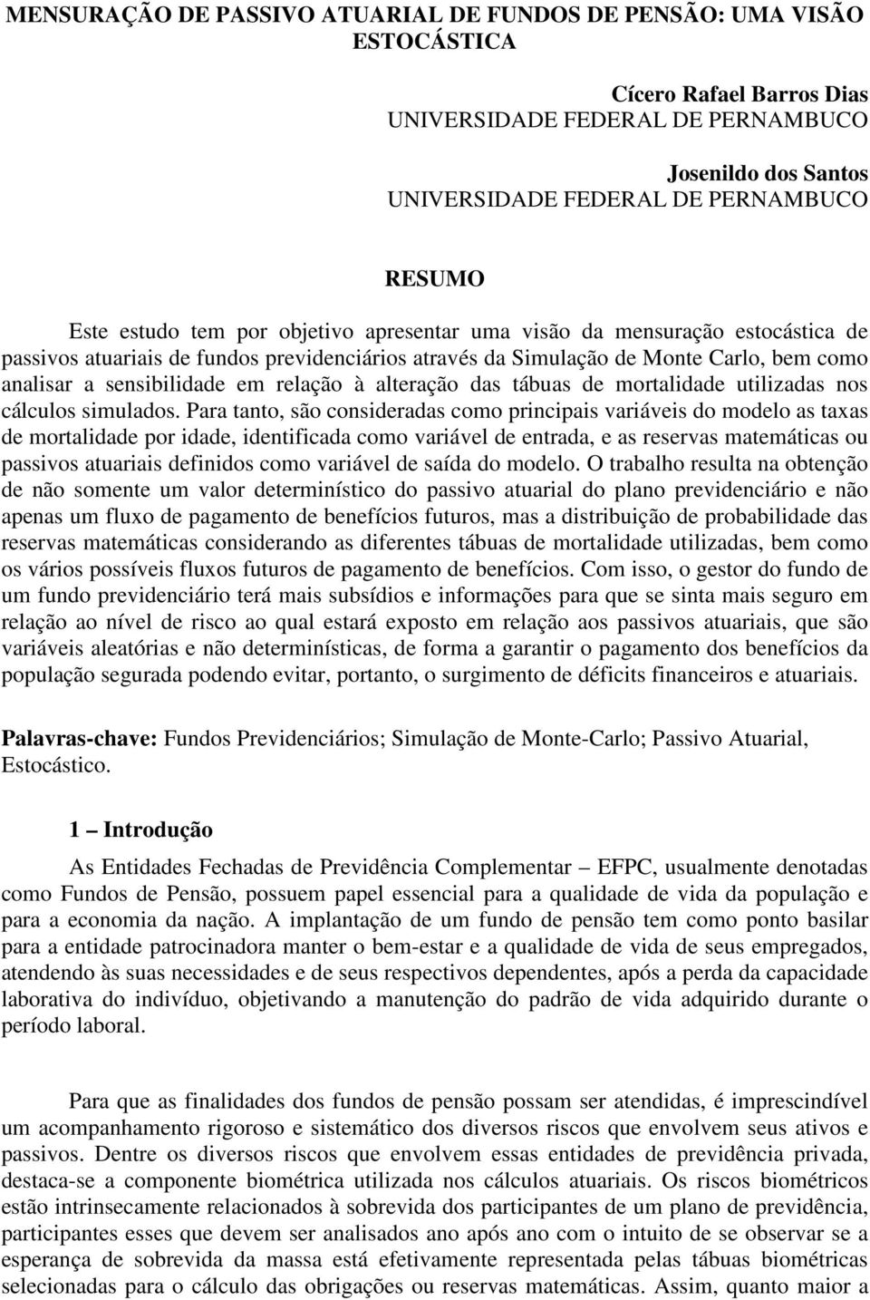 relação à alteração das tábuas de mortalidade utilizadas nos cálculos simulados.