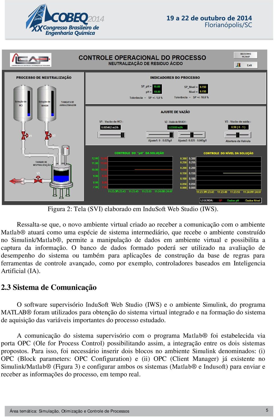 permite a manipulação de dados em ambiente virtual e possibilita a captura da informação.