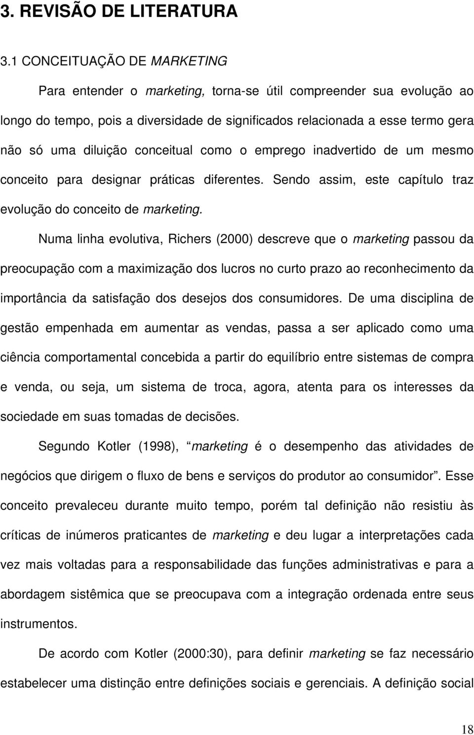 conceitual como o emprego inadvertido de um mesmo conceito para designar práticas diferentes. Sendo assim, este capítulo traz evolução do conceito de marketing.