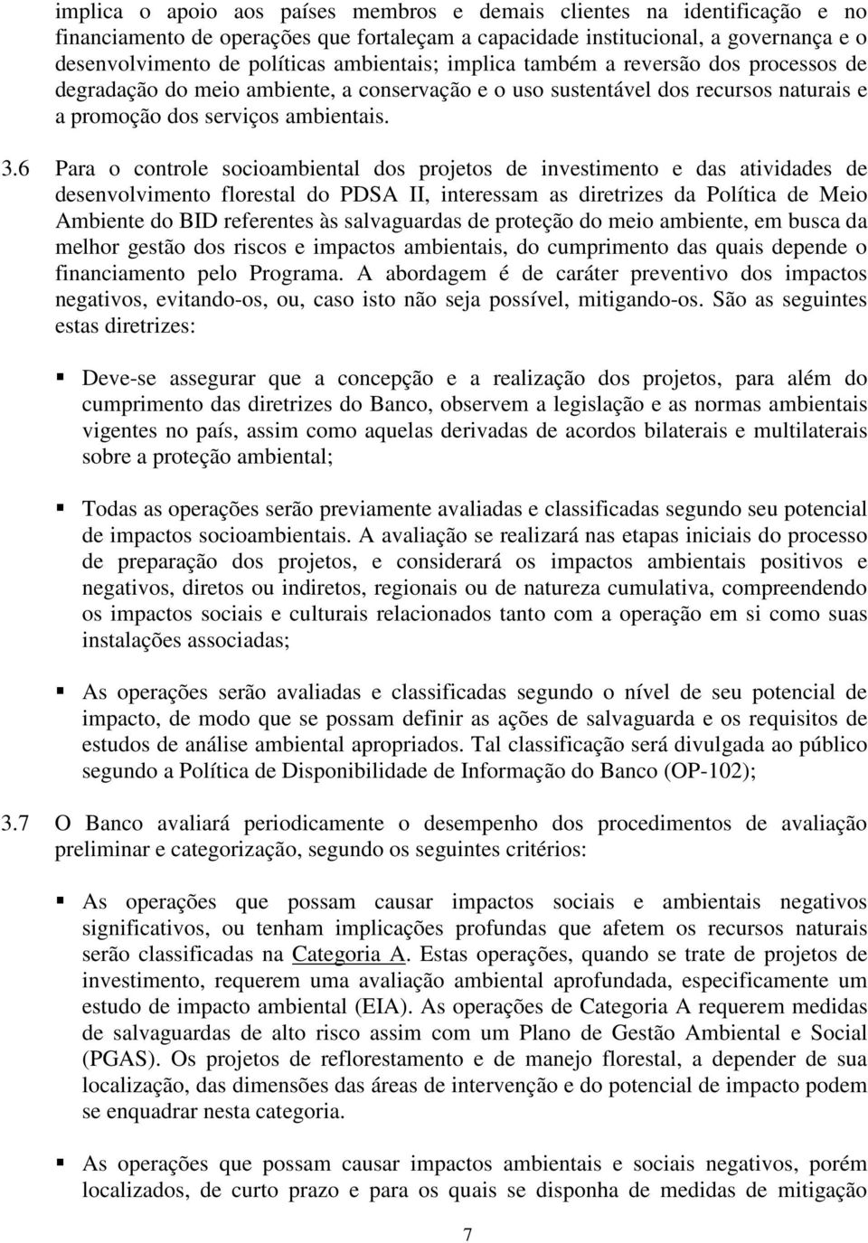 6 Para o controle socioambiental dos projetos de investimento e das atividades de desenvolvimento florestal do PDSA II, interessam as diretrizes da Política de Meio Ambiente do BID referentes às