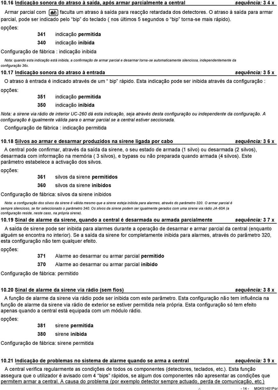 opções: 341 340 indicação permitida indicação inibida Configuração de fábrica : indicação inibida Nota: quando esta indicação está inibida, a confirmação de armar paial e desarmar torna-se