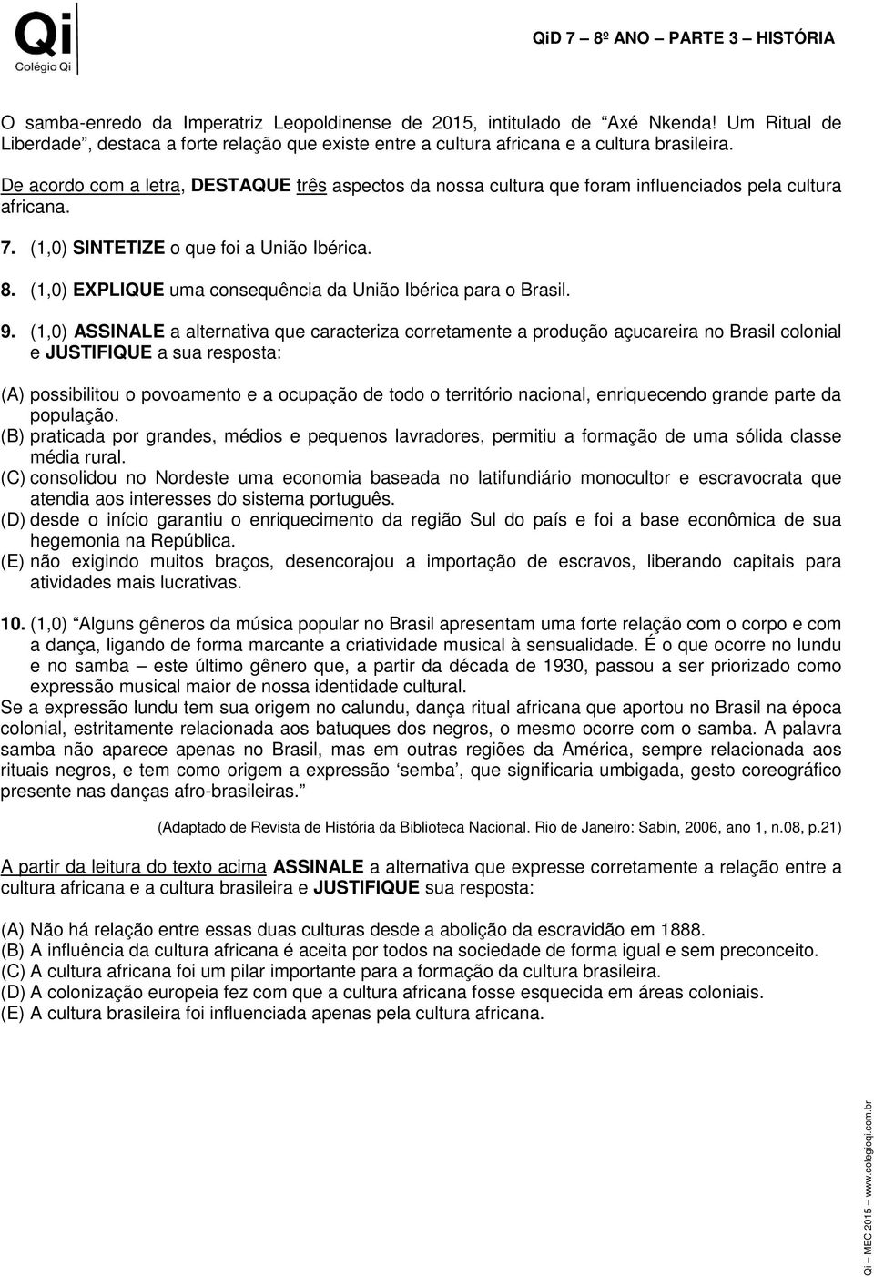 De acordo com a letra, DESTAQUE três aspectos da nossa cultura que foram influenciados pela cultura africana. 7. (1,0) SINTETIZE o que foi a União Ibérica. 8.