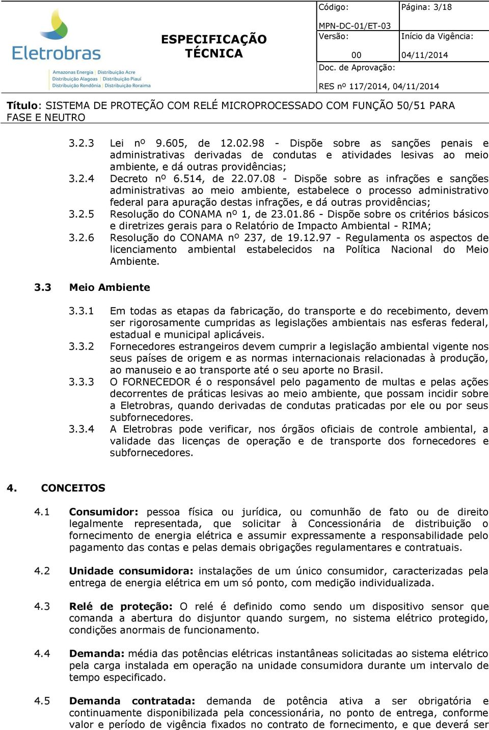 08 - Dispõe sobre as infrações e sanções administrativas ao meio ambiente, estabelece o processo administrativo federal para apuração destas infrações, e dá outras providências; 3.2.