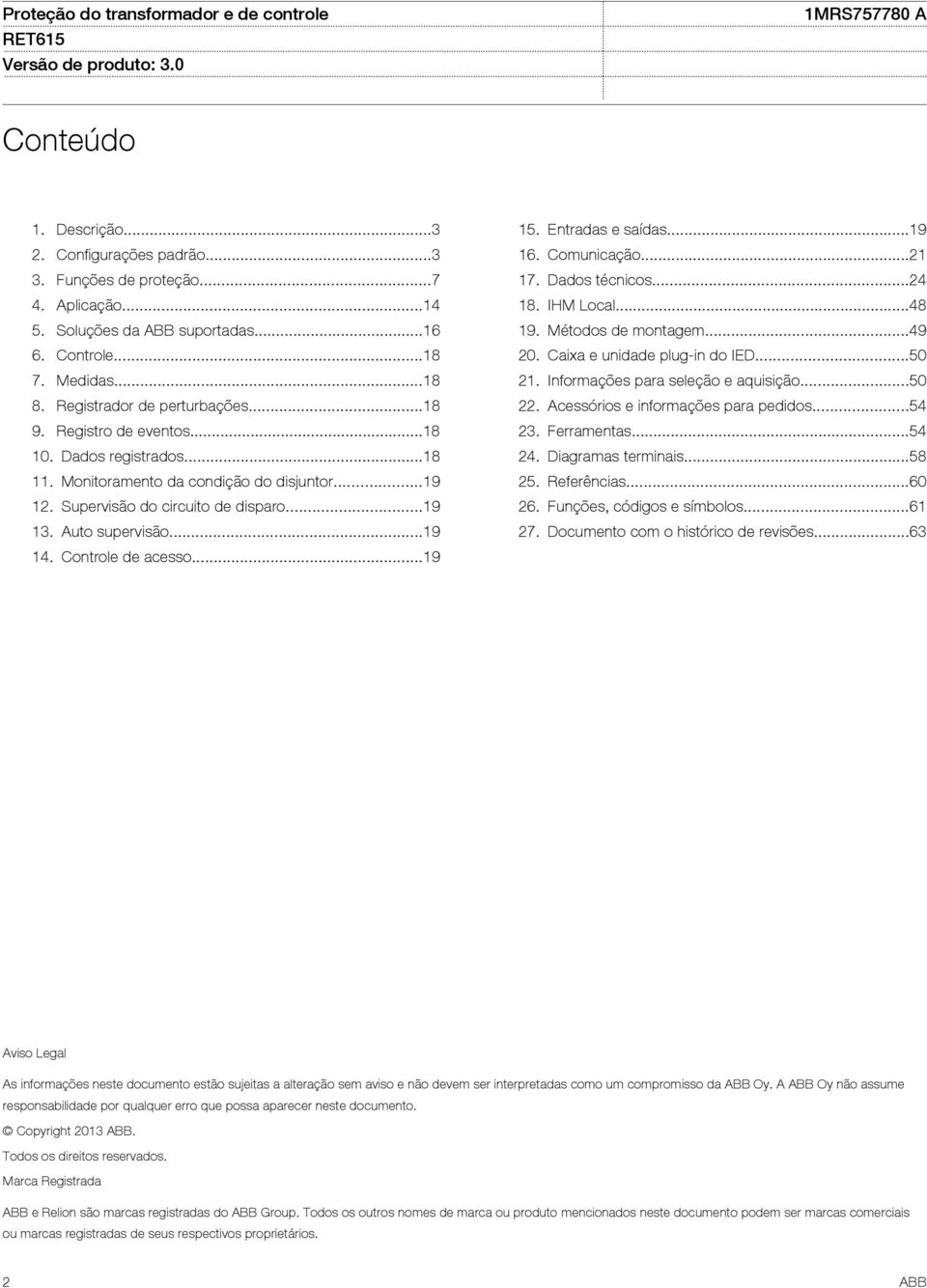 ..19 15. Entradas e saídas...19 16. Comunicação...21 17. Dados técnicos...24 18. IHM Local...48 19. Métodos de montagem...49 20. Caixa e unidade plug-in do IED...50 21.