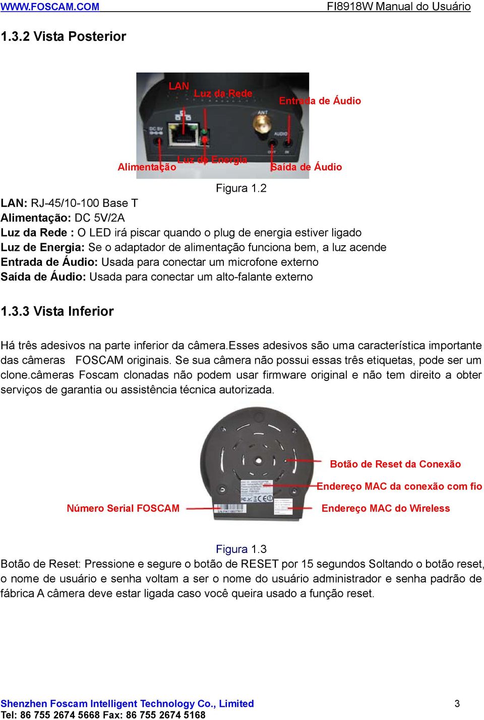 Entrada de Áudio: Usada para conectar um microfone externo Saída de Áudio: Usada para conectar um alto-falante externo 1.3.3 Vista Inferior Há três adesivos na parte inferior da câmera.