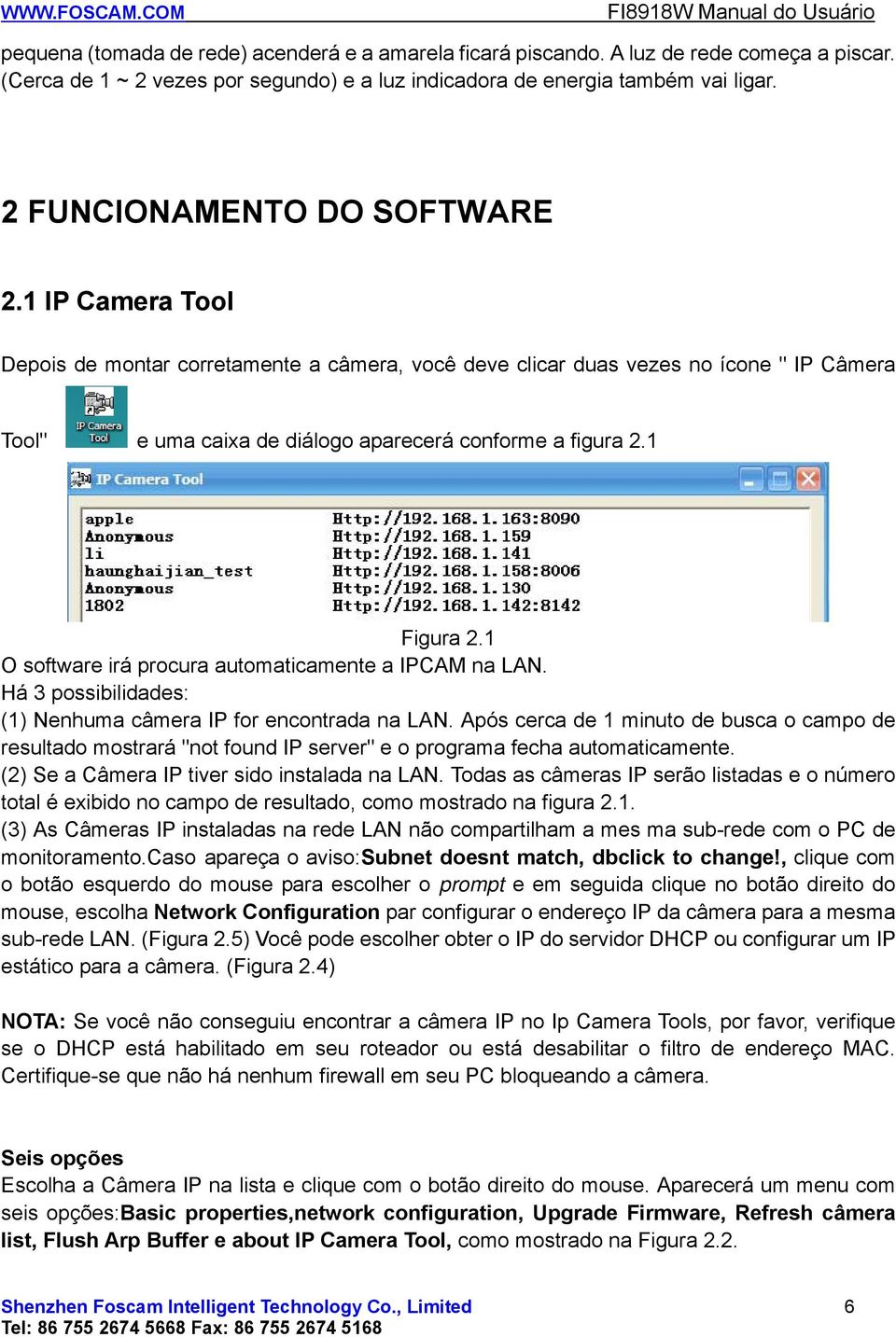 1 Figura 2.1 O software irá procura automaticamente a IPCAM na LAN. Há 3 possibilidades: (1) Nenhuma câmera IP for encontrada na LAN.