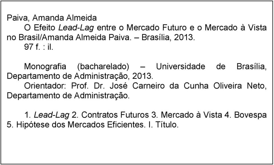 Monografia (bacharelado) Universidade de Brasília, Departamento de Administração, 2013. Orientador: Prof.