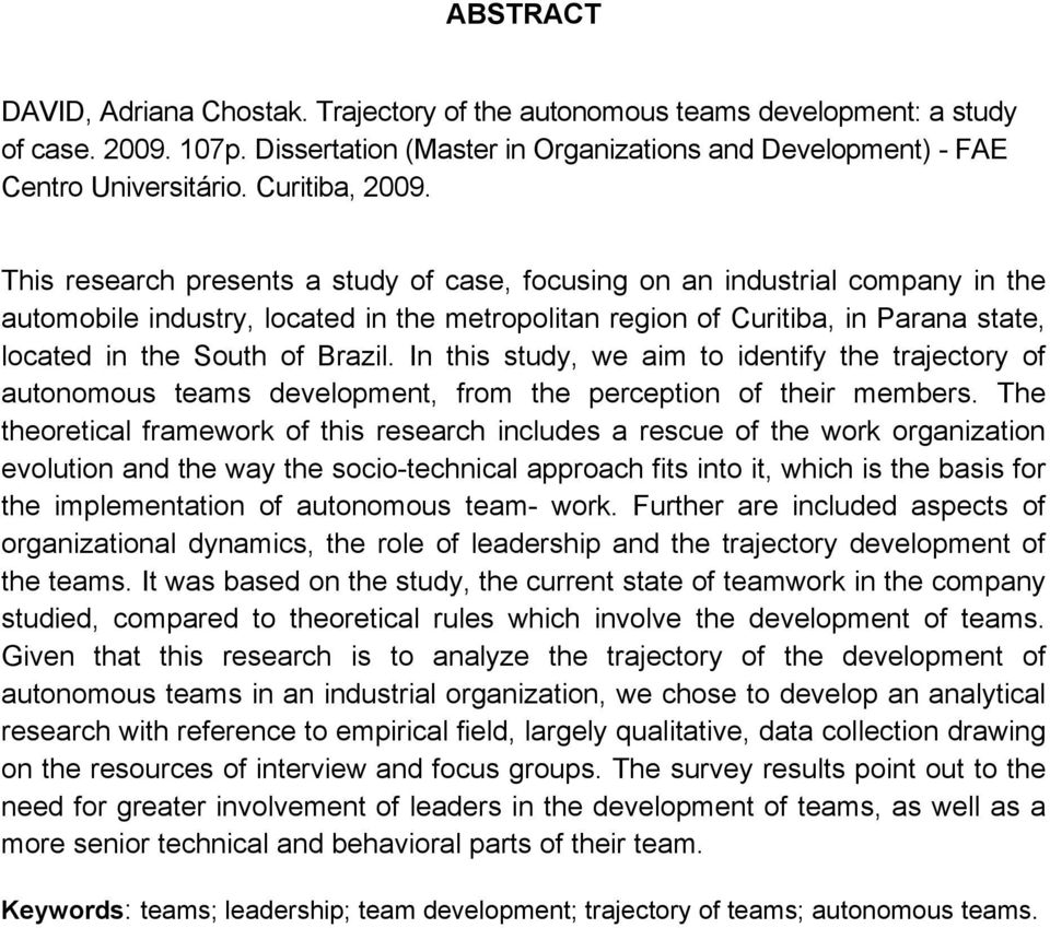 This research presents a study of case, focusing on an industrial company in the automobile industry, located in the metropolitan region of Curitiba, in Parana state, located in the South of Brazil.