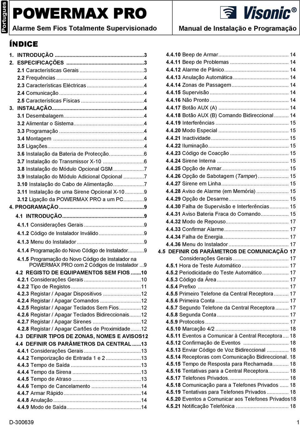 ..4 3.6 Instalação da Bateria de Protecção...6 3.7 Instalação do Transmissor X-10...6 3.8 Instalação do Módulo Opcional GSM...7 3.9 Instalação do Módulo Adicional Opcional...7 3.10 Instalação do Cabo de Alimentação.