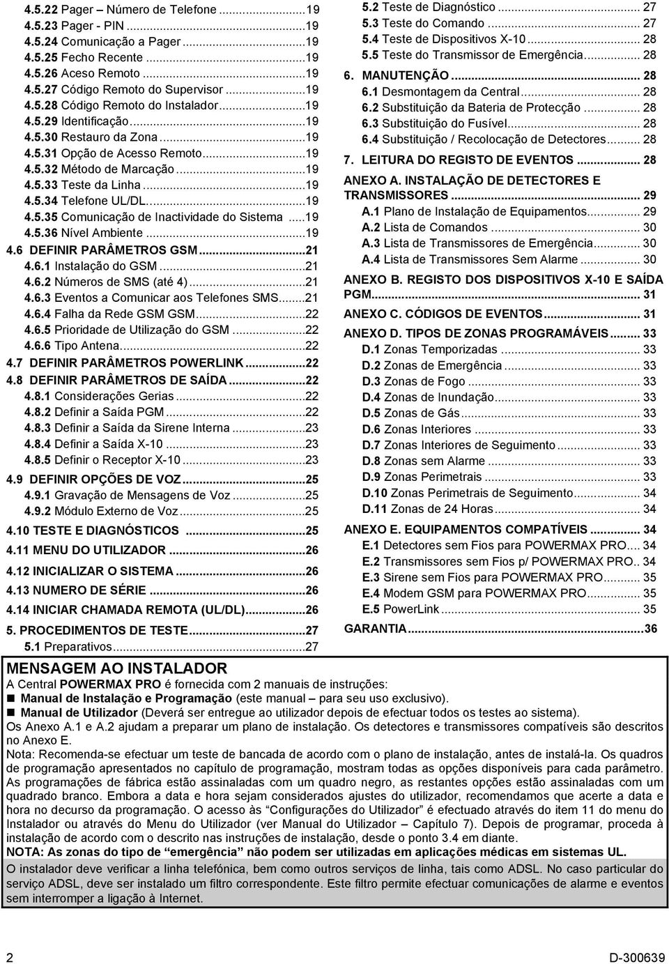 ..19 4.5.36 Nível Ambiente...19 4.6 DEFINIR PARÂMETROS GSM...21 4.6.1 Instalação do GSM...21 4.6.2 Números de SMS (até 4)...21 4.6.3 Eventos a Comunicar aos Telefones SMS...21 4.6.4 Falha da Rede GSM GSM.