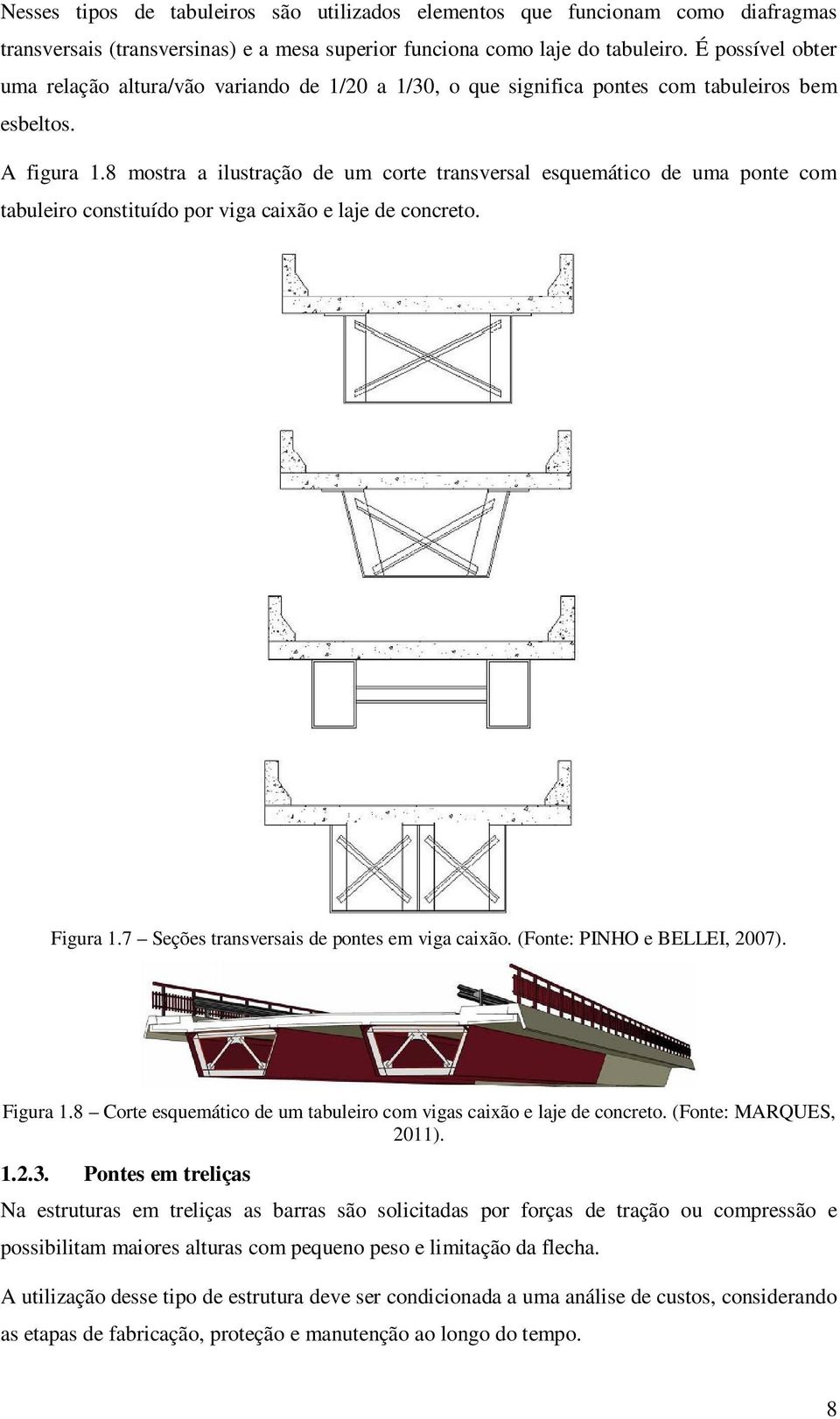 8 mostra a ilustração de um corte transversal esquemático de uma ponte com tabuleiro constituído por viga caixão e laje de concreto. Figura 1.7 Seções transversais de pontes em viga caixão.
