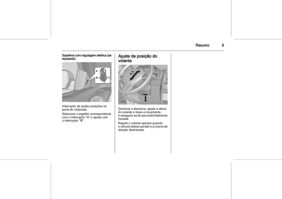 Selecione o espelho correspondente com o interruptor "A" e ajuste com o interruptor "B".