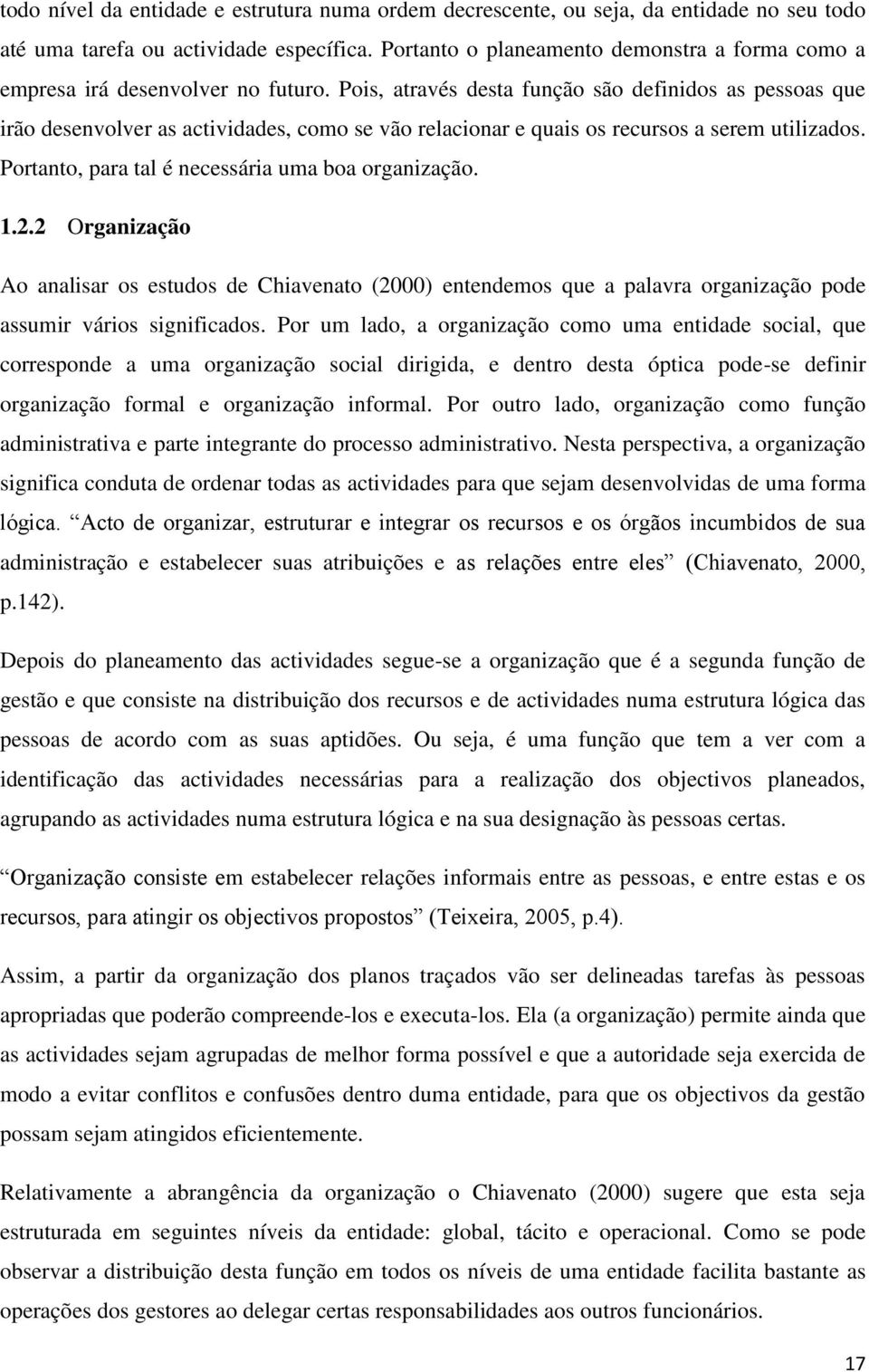 Pois, através desta função são definidos as pessoas que irão desenvolver as actividades, como se vão relacionar e quais os recursos a serem utilizados.