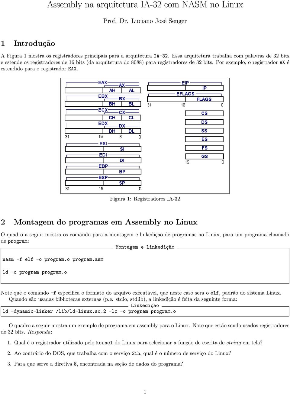 Por exemplo, o registrador AX é estendido para o registrador EAX.