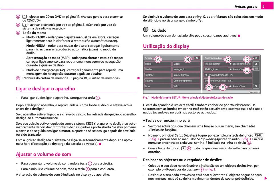 Modo MEDIA - rodar para mudar de título; carregar ligeiramente para iniciar/parar a reprodução automática (scan) no modo de áudio.