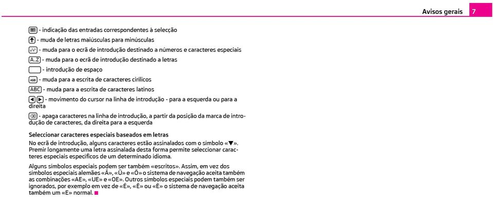 linha de introdução - para a esquerda ou para a direita - apaga caracteres na linha de introdução, a partir da posição da marca de introdução de caracteres, da direita para a esquerda Seleccionar