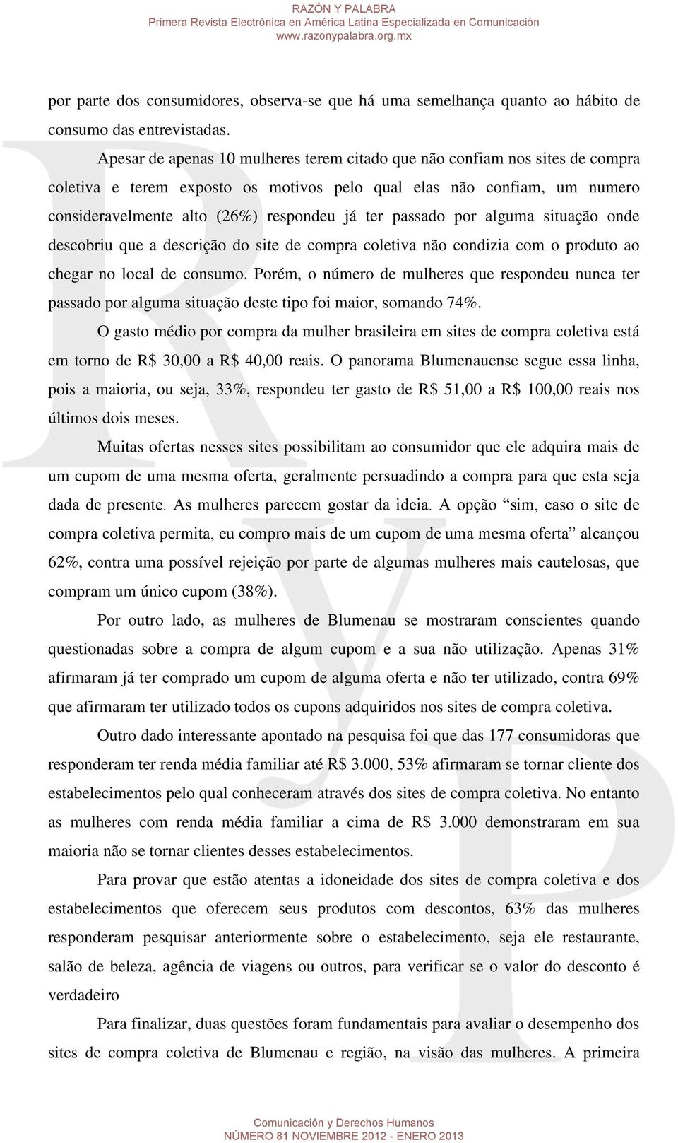 passado por alguma situação onde descobriu que a descrição do site de compra coletiva não condizia com o produto ao chegar no local de consumo.