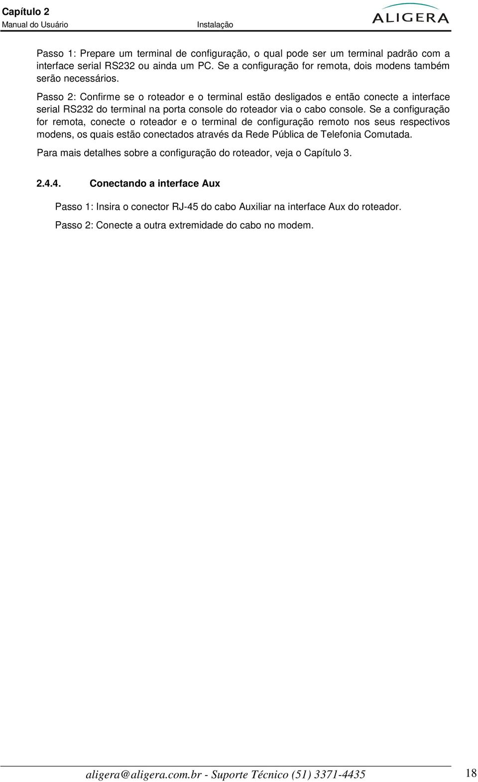 Passo 2: Confirme se o roteador e o terminal estão desligados e então conecte a interface serial RS232 do terminal na porta console do roteador via o cabo console.