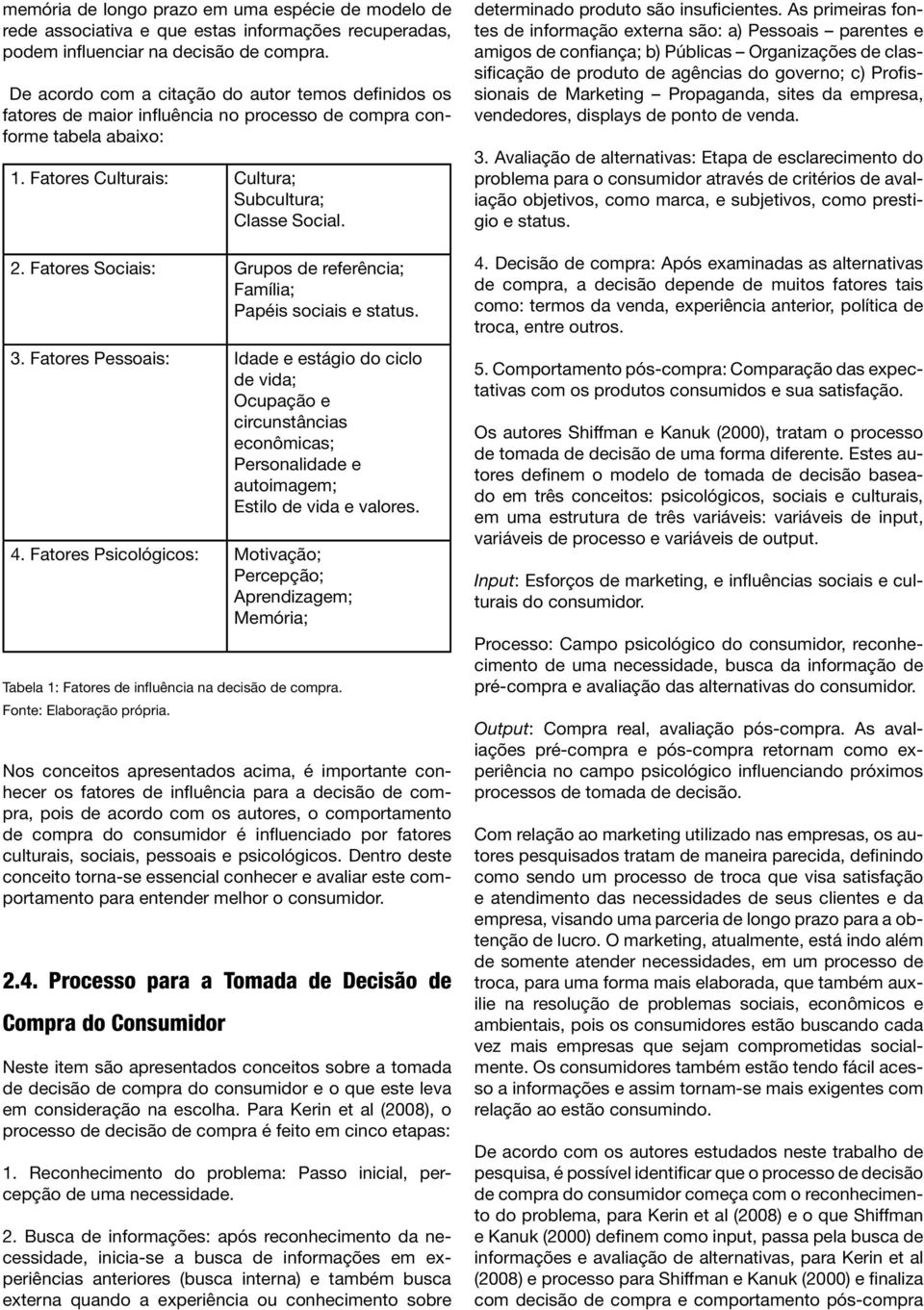 Fatores Sociais: Grupos de referência; Família; Papéis sociais e status. 3.