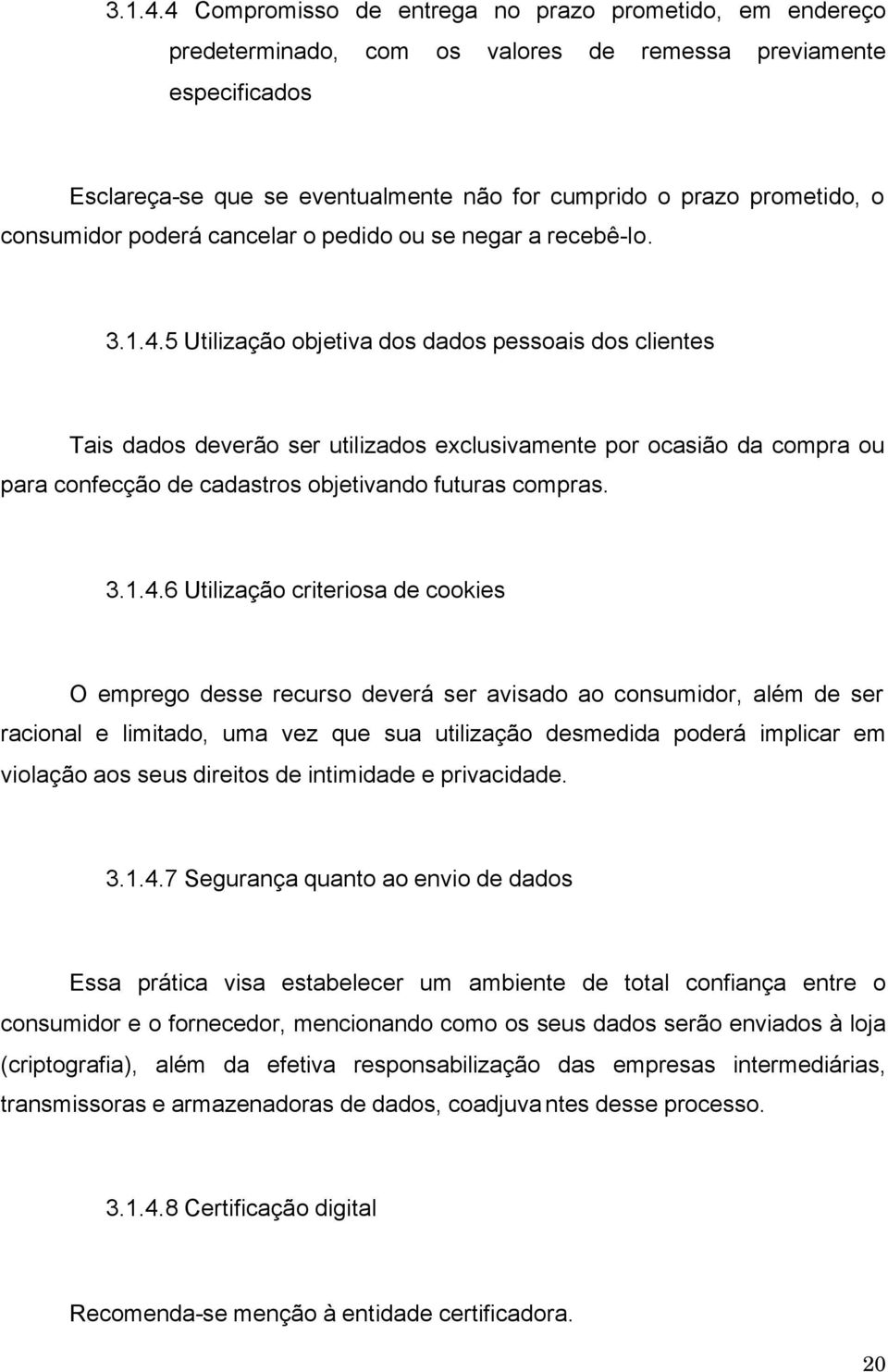 consumidor poderá cancelar o pedido ou se negar a recebê-lo.