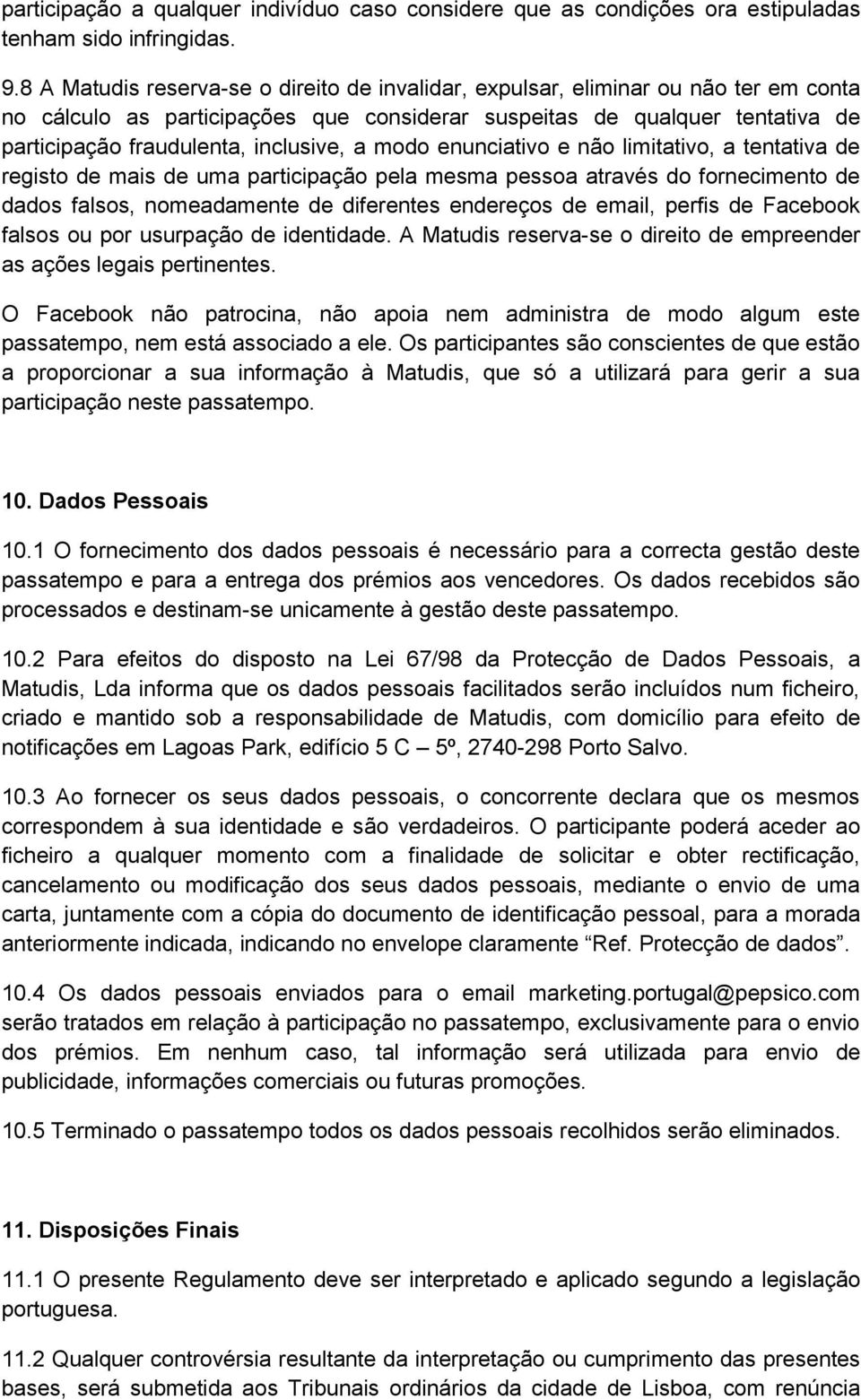 inclusive, a modo enunciativo e não limitativo, a tentativa de registo de mais de uma participação pela mesma pessoa através do fornecimento de dados falsos, nomeadamente de diferentes endereços de