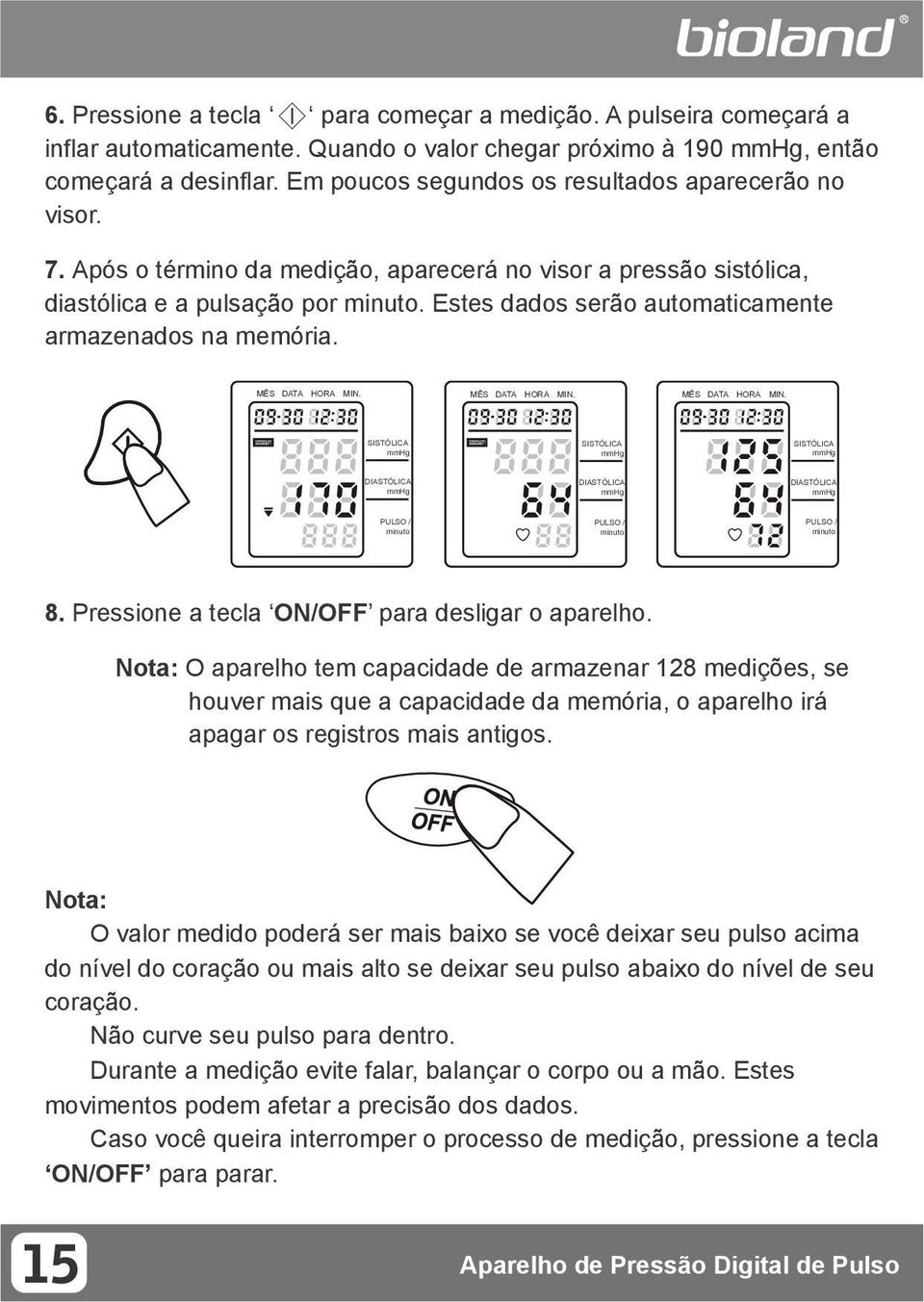 Estes dados serão automaticamente armazenados na memória. MÊS DATA HORA MIN. MÊS DATA HORA MIN. MÊS DATA HORA MIN. SISTÓLICA SISTÓLICA SISTÓLICA DIASTÓLICA DIASTÓLICA DIASTÓLICA PULSO / minuto PULSO / minuto PULSO / minuto 8.