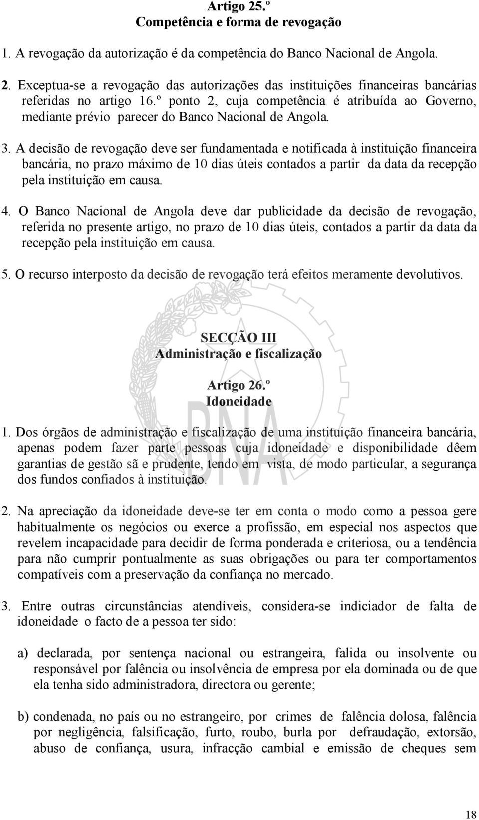 A decisão de revogação deve ser fundamentada e notificada à instituição financeira bancária, no prazo máximo de 10 dias úteis contados a partir da data da recepção pela instituição em causa. 4.