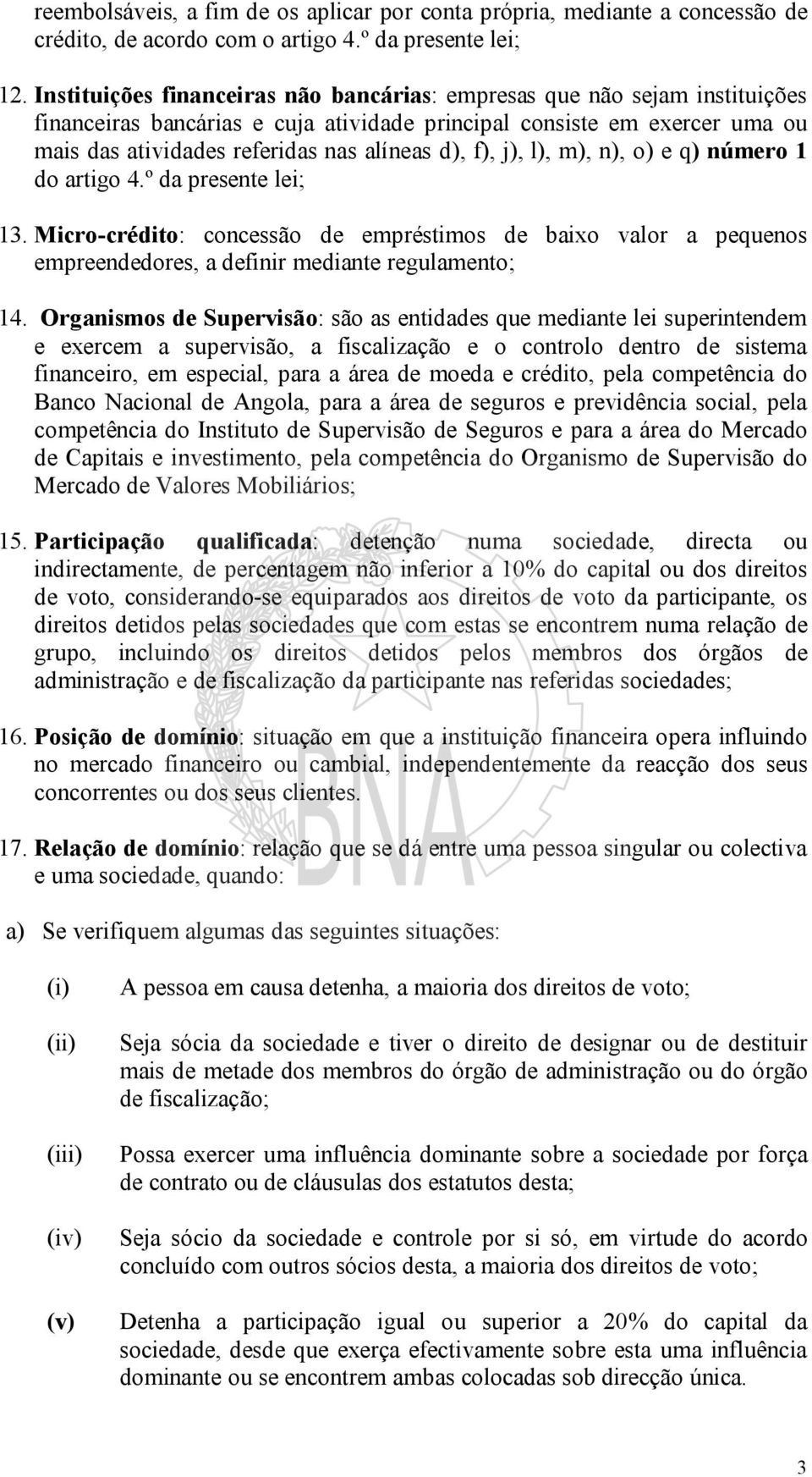 f), j), l), m), n), o) e q) número 1 do artigo 4.º da presente lei; 13. Micro crédito: concessão de empréstimos de baixo valor a pequenos empreendedores, a definir mediante regulamento; 14.