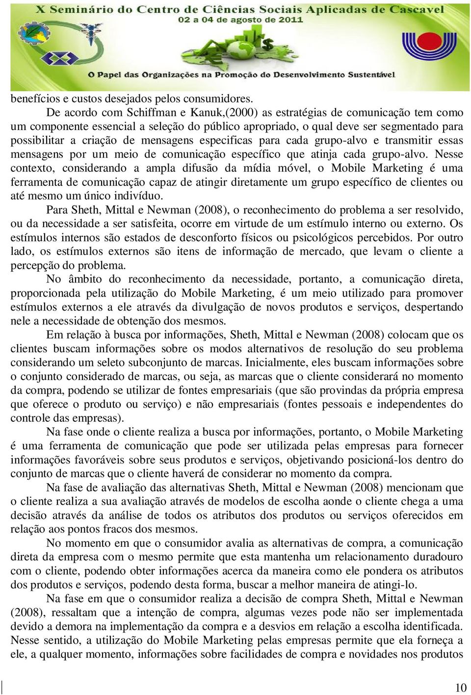 mensagens especificas para cada grupo-alvo e transmitir essas mensagens por um meio de comunicação específico que atinja cada grupo-alvo.