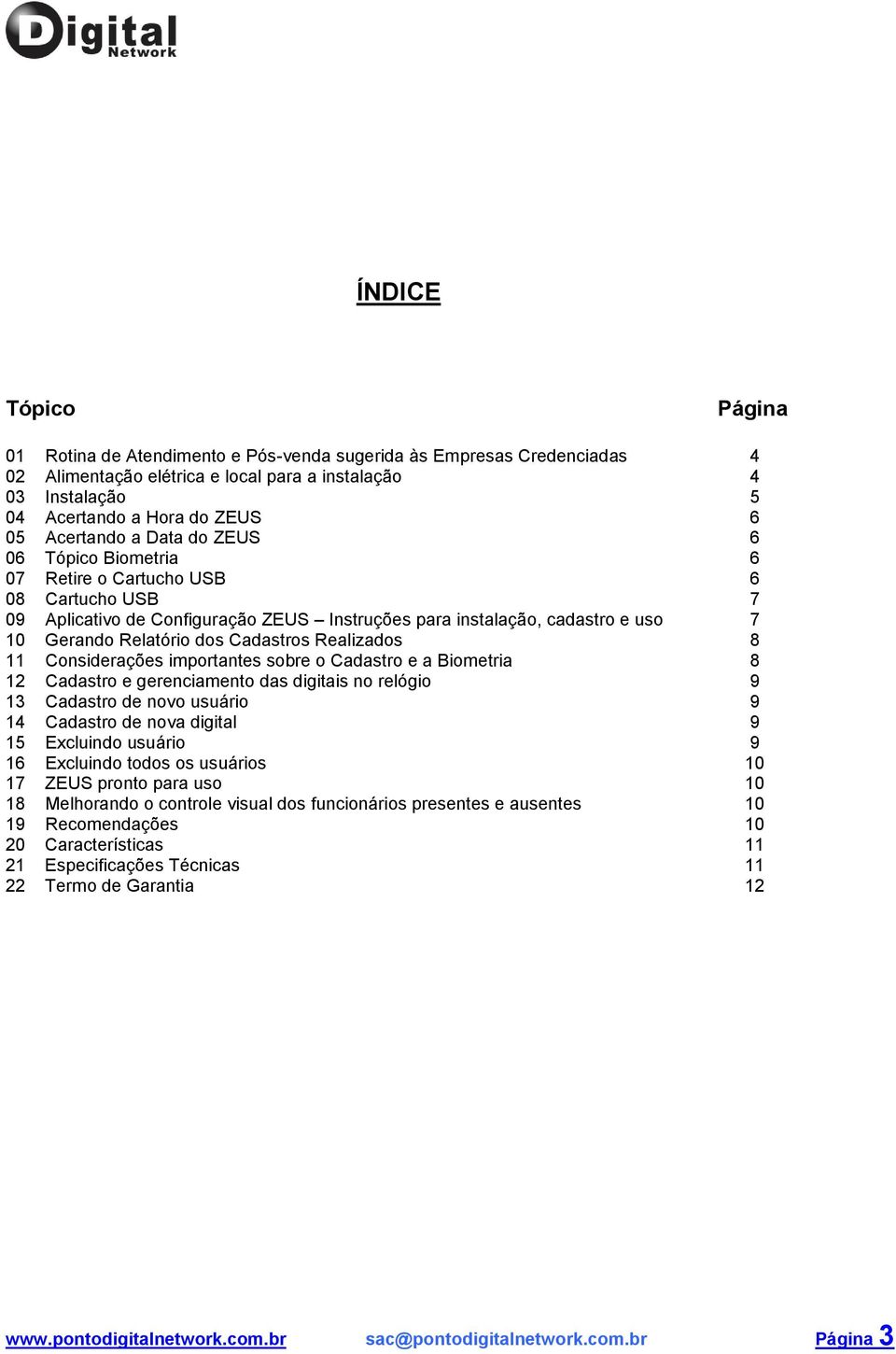 Cadastros Realizados 8 11 Considerações importantes sobre o Cadastro e a Biometria 8 12 Cadastro e gerenciamento das digitais no relógio 9 13 Cadastro de novo usuário 9 14 Cadastro de nova digital 9