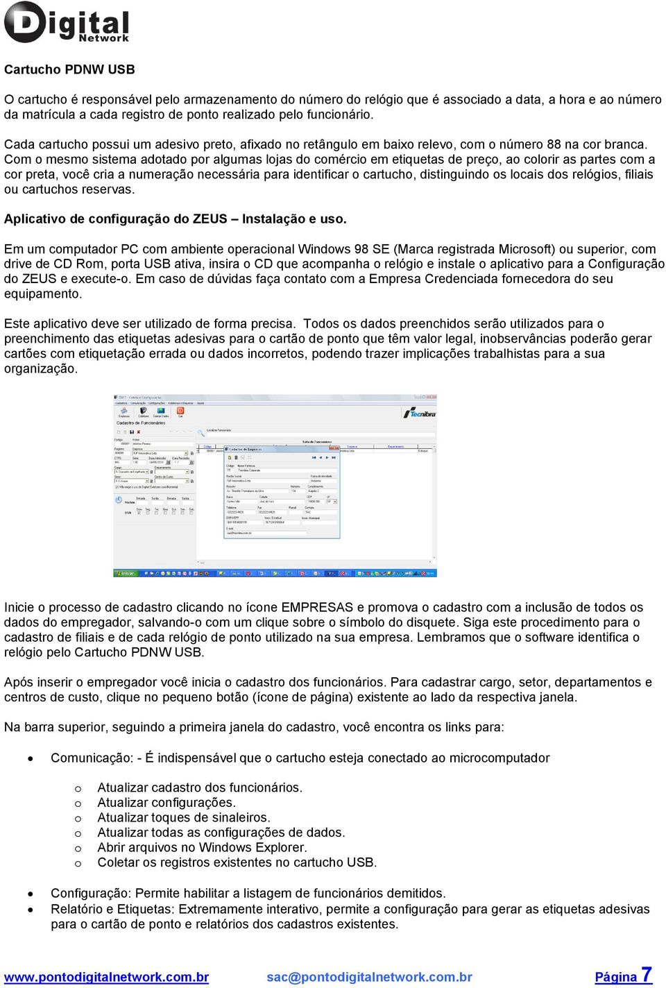 Com o mesmo sistema adotado por algumas lojas do comércio em etiquetas de preço, ao colorir as partes com a cor preta, você cria a numeração necessária para identificar o cartucho, distinguindo os